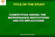 Research & Advocacy,APMAS TITLE OF THE STUDY COMPETITION AMONG THE MICROFINANCE INSTITUTIONS AND ITS IMPLICATIONS