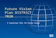 Future Vision Plan DISTRICT 7020 A transition Plan for Future Vision