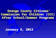 January 8, 2013 Orange County Citizens’ Commission for Children (CCC) After School/Summer Programs