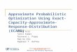 Structural & Multidisciplinary Optimization Lab Mechanical and Aerospace Engineering 1 Approximate Probabilistic Optimization Using Exact-Capacity- Approximate-Response-Distribution