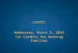 Expanding the EITC: The President's Proposal Wednesday, March 5, 2014 Tax Credits for Working Families