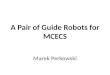 A Pair of Guide Robots for MCECS Marek Perkowski
