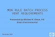 Presented by Michael R. Dixon, P.E. Dixon Environmental November 2003 MON RULE BATCH PROCESS VENT REQUIREMENTS