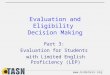 Www.ksdetasn.org Evaluation and Eligibility Decision Making Part 3: Evaluation for Students with Limited English Proficiency (LEP)