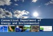 Connecticut Department of Energy and Environmental Protection Connecticut Department of Energy and Environmental Protection