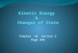 Chapter 10 Section 2 Page 348. Temperature & Kinetic Energy The energy of moving objects is Kinetic Energy The temperature of a material is a measure