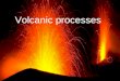 Volcanic processes. Pyroclastic deposits & lava flows