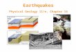Earthquakes Physical Geology 11/e, Chapter 16. Earthquakes and Plate Tectonics At divergent boundaries, –tensional forces produce shallow-focus quakes