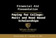 Winston-Salem, NC | November 13, 2014 Paying for College: Merit and Need Based Scholarships Financial Aid Presentation