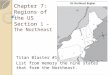 Chapter 7: Regions of the US Section 1 – The Northeast Titan Blaster #1: List from memory the nine states that form the Northeast