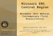 Missouri EMS Central Region November 2011 Webinar Contemporary Fluid Resuscitation Jeffrey Coughenour, MD, FACS Assistant Professor of Surgery Medical