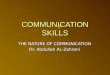 COMMUNICATION SKILLS THE NATURE OF COMMUNICATION Dr. Abdullah AL-Zahrani