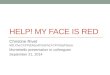 HELP! MY FACE IS RED Christine Rivet MD,CM,CCFP(EM),MClScFM,FCFP,DipPDerm Montebello presentation to colleagues September 21, 2014