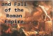 The Decline and Fall of the Roman Empire. The Roman Empire at its Height The Roman Empire became huge It covered most of Europe, North Africa, and some