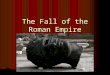 The Fall of the Roman Empire. OBJECTIVES 1. Summarize the decline of the Roman Empire. Empire. 2. Describe the reforms of Diocletian and Constantine
