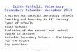 Irish Catholic Voluntary Secondary Schools– November 2013 A vision for Catholic Secondary Schools Teaching and learning in 21 st Century Types of schools