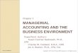 MANAGERIAL ACCOUNTING AND THE BUSINESS ENVIRONMENT Chapter 1 PowerPoint Authors: Susan Coomer Galbreath, Ph.D., CPA Charles W. Caldwell, D.B.A., CMA Jon