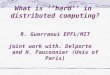 What is ’’hard’’ in distributed computing? R. Guerraoui EPFL/MIT joint work with. Delporte and H. Fauconnier (Univ of Paris)