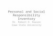 Personal and Social Responsibility Inventory Dr. Robert D. Reason Iowa State University
