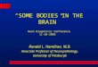 “SOME BODIES IN THE BRAIN” Noon Diagnostic Conference 11-20-2003 Ronald L. Hamilton, M.D. Associate Professor of Neuropathology, University of Pittsburgh