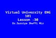 Virtual University ENG 101 Lesson -30 Dr.Surriya Shaffi Mir