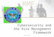 RMF Cybersecurity and the Risk Management Framework UNCLASSIFIED