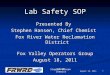 Chief Chemist Lab Safety SOP Presented By Stephen Hansen, Chief Chemist Fox River Water Reclamation District Fox Valley Operators Group August 18, 2011