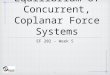 1 Equilibrium of Concurrent, Coplanar Force Systems EF 202 - Week 5