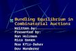Bundling Equilibrium in Combinatorial Auctions Written by: Presented by: Ron Holzman Rica Gonen Noa Kfir-Dahav Dov Monderer Moshe Tennenholtz