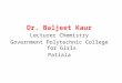Dr. Baljeet Kaur Lecturer Chemistry Government Polytechnic College for Girls Patiala