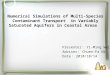Numerical Simulations of Multi-Species Contaminant Transport in Variably Saturated Aquifers in Coastal Areas Presenter ： Yi-Ming Wei Adviser ： Chuen-Fa