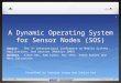 A Dynamic Operating System for Sensor Nodes (SOS) Source:The 3 rd International Conference on Mobile Systems, Applications, and Service (MobiSys 2005)