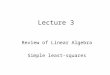 Lecture 3 Review of Linear Algebra Simple least-squares