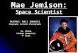 Mae Jemison: Space Scientist Author: Gail Sakurai Biography Includes Photographs Ms. Sheida Calahan Elementary 4 th Grade