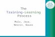 The Training-Learning Process Mala, Jeya, Nesrin, Noura