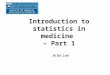 Introduction to statistics in medicine – Part 1 Arier Lee