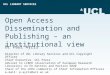 UCL LIBRARY SERVICES Open Access Dissemination and Publishing – an institutional view Dr Paul Ayris Director of UCL Library Services and UCL Copyright