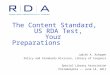 The Content Standard, US RDA Test, Your Preparations Judith A. Kuhagen Policy and Standards Division, Library of Congress Special Library Association Philadelphia