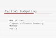 Capital Budgeting MBA Fellows Corporate Finance Learning Module Part I