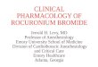 CLINICAL PHARMACOLOGY OF ROCURONIUM BROMIDE Jerrold H. Levy, MD Professor of Anesthesiology Emory University School of Medicine Division of Cardiothoracic