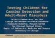 Treuman Katz Center for Pediatric Bioethics - 2008 Conference Testing Children for Carrier Detection and Adult-Onset Disorders Lainie Friedman Ross, MD,