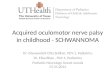 Acquired oculomotor nerve palsy in childhood - SCHWANNOMA Dr. Divyaswathi Citla Sridhar, PGY-1, Pediatrics Dr. Elisa Rhee, PGY-1, Pediatrics Pediatric