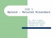 DSM 5 Opioid – Related Disorders Dr. Phil O’Dwyer Oakland University Brookfield Clinics January 24, 2014
