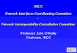 1 NICC Network Interfaces Coordinating Committee _ Network Interoperability Consultative Committee Professor John Oâ€™Reilly Chairman, NICC