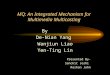 MQ: An Integrated Mechanism for Multimedia Multicasting By De-Nian Yang Wanjiun Liao Yen-Ting Lin Presented By- Sanchit Joshi Roshan John