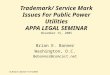 Trademark/ Service Mark Issues For Public Power Utilities APPA LEGAL SEMINAR November 15, 2005 Brian E. Banner Washington, D.C. Bebanner@comcast.net ©