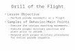 Drill of the Flight Lesson Objective –Perform parade movements as a flight. Samples of Behavior/Main Points –Execute the various marching movements. –Execute