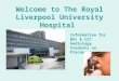 Welcome to The Royal Liverpool University Hospital Information for BSc & CCC Audiology Students on Placement