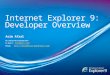 Internet Explorer 9: Developer Overview Asim Afzal MCT/MCAD/MCSD/MCDBA/MCP E-mail: Asim@msn.comAsim@msn.com Blog: ://AsimAfzal.WordPress.Com