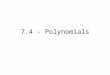 7.4 - Polynomials. polynomial polynomial – a monomial or sum of monomials